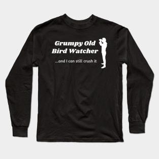 Grumpy Old Bird Watcher...can still crush it Long Sleeve T-Shirt